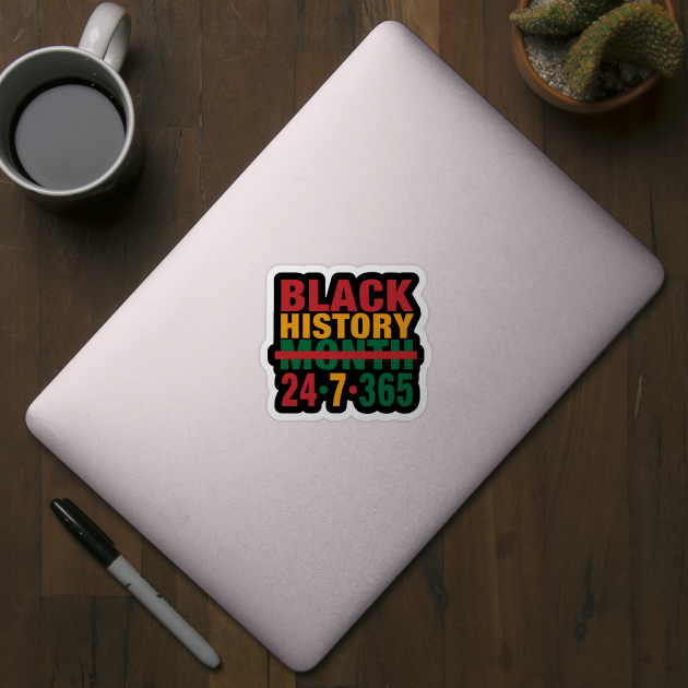 Black History Month 24/7/365 by blackartmattersshop